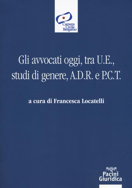 Gli avvocati oggi, tra U.E., studi di genere, A.D.R. e P.C.T. - copertina