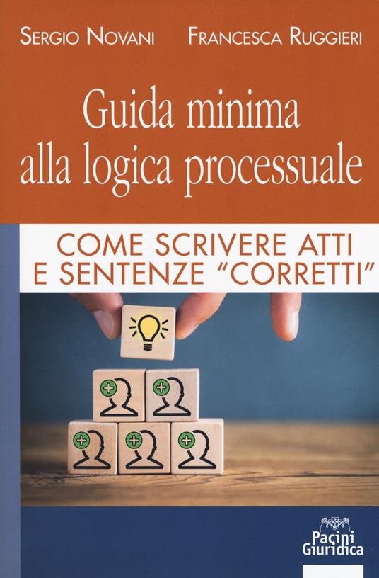 Guida minima alla logica processuale. Come scrivere atti e sentenze «corretti» - Sergio Novani,Francesca Ruggieri - copertina