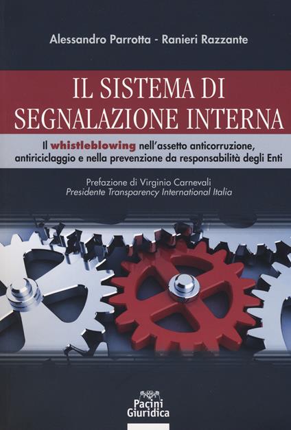 Il sistema di segnalazione interna. Il whistleblowing nell’assetto anticorruzione, antiriciclaggio e nella prevenzione da responsabilità degli Enti - Alessandro Parrotta,Ranieri Razzante - copertina