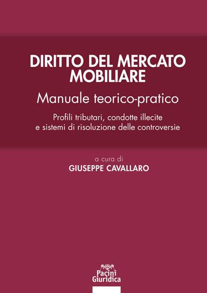 Diritto del mercato mobiliare. Manuale teorico-pratico. Profili tributari, condotte illecite e sistemi di risoluzione delle controversie - Giuseppe Cavallaro - copertina