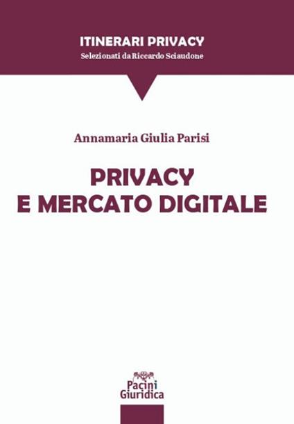 Privacy e mercato digitale - Annamaria Giulia Parisi - copertina