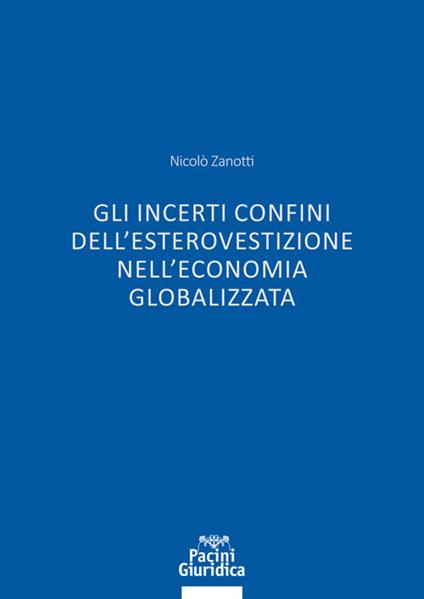 Gli incerti confini dell'esterovestizione nell'economia globalizzata - Nicolò Zanotti - copertina