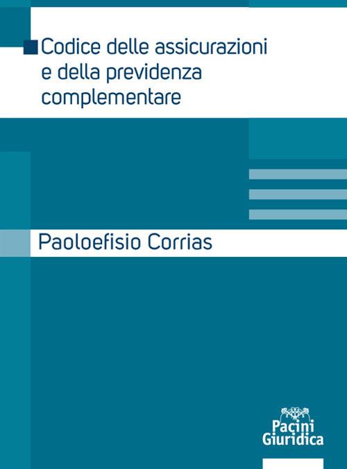 Codice delle assicurazioni e della previdenza complementare - Paoloefisio Corrias - copertina