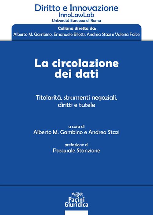 La circolazione dei dati. Titolarità, strumenti negoziali, diritti e tutele - Alberto Maria Gambino,Andrea Stazi - ebook