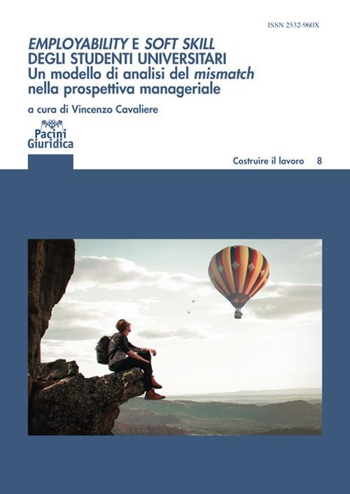 Employability e soft skill degli studenti universitari. Un modello di analisi del mismatch nella prospettiva manageriale. Implicazioni per l’alta formazione e i career service - copertina