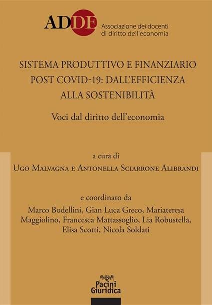 Sistema produttivo e finanziario post covid-19: dall'efficienza alla sostenibilità. Voci dal diritto dell'economia - Ugo Malvagna,Antonella Sciarrone Alibrandi - ebook