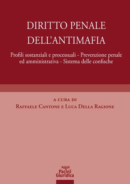 Diritto penale dell'antimafia. Profili sostanziali e processuali, prevenzione penale ed amministrativa, sistema delle confische - copertina