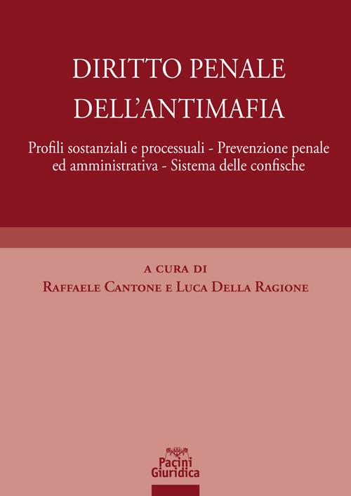 Diritto penale dell'antimafia. Profili sostanziali e processuali, prevenzione penale ed amministrativa, sistema delle confische - copertina