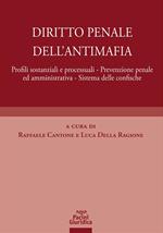 Diritto penale dell'antimafia. Profili sostanziali e processuali, prevenzione penale ed amministrativa, sistema delle confische