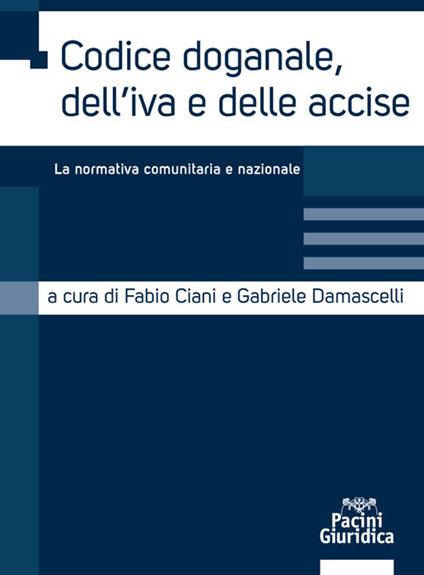 Codice doganale, dell'IVA e delle accise. La normativa comunitaria e nazionale - copertina