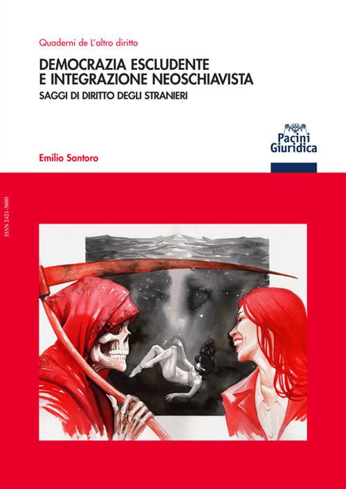 Democrazia escludente e integrazione neoschiavista. Saggi di diritto agli stranieri - Emilio Santoro - ebook