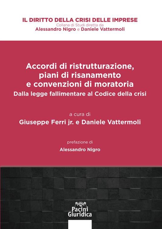 Accordi di ristrutturazione, piani di risanamento e convenzioni di moratoria. Dalla legge Accordi di ristrutturazione, piani di risanamento e convenzioni di moratoria. Dalla legge