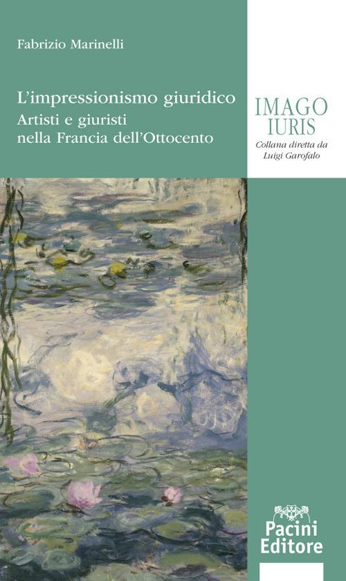 L' impressionismo giuridico. Artisti e giuristi nella Francia dell'Ottocento - Fabrizio Marinelli - copertina