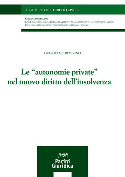 Le «autonomie private» nel nuovo diritto dell'insolvenza - Guglielmo Bevivino - copertina