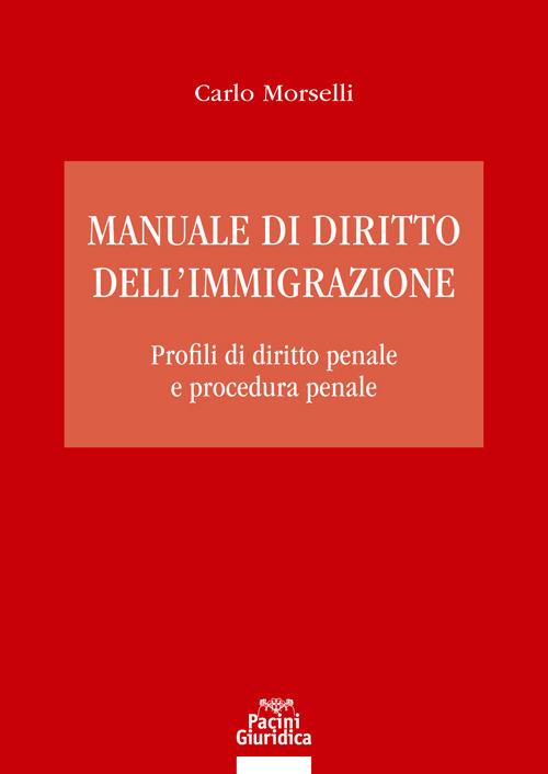 Manuale di diritto dell'immigrazione. Profili di diritto penale e procedura penale - Carlo Morselli - copertina