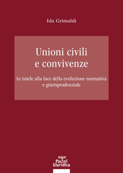 Unioni civili e convivenze. Le tutele alla luce della evoluzione normativa e giurisprudenziale - Ida Grimaldi - copertina