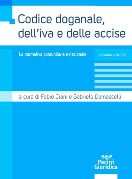 Codice doganale, dell'IVA e delle accise. La normativa comunitaria e nazionale - copertina