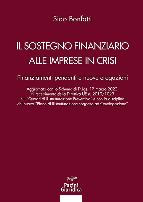 Il sostegno finanziario alle imprese in crisi. Finanziamenti pendenti e nuove erogazioni - Sido Bonfatti - copertina