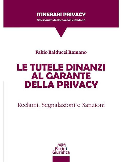 Le tutele dinanzi al Garante della privacy. Reclami, segnalazioni e sanzioni - Fabio Balducci Romano - ebook