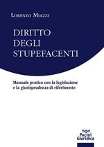 Diritto degli stupefacenti. Manuale pratico con la legislazione e la giurisprudenza di riferimento