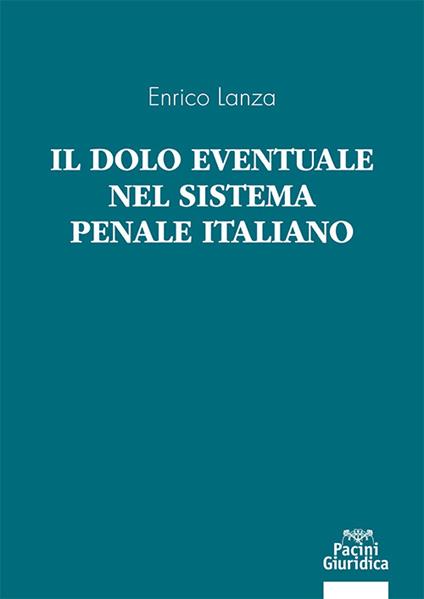 Il dolo eventuale nel sistema penale italiano - Enrico Lanza - copertina