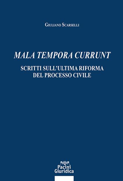 Mala tempora currunt. Scritti sull’ultima riforma del processo civile - Giuliano Scarselli - copertina