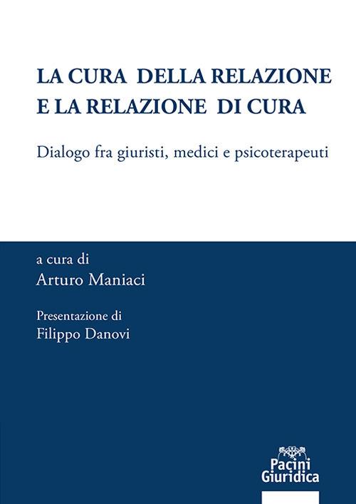 La cura della relazione e la relazione di cura. Dialogo fra giuristi, medici e psicoterapeuti - copertina