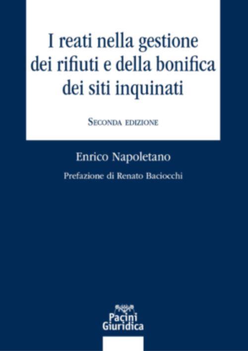I reati nella gestione dei rifiuti e della bonifica dei siti inquinati - Enrico Napoletano - copertina