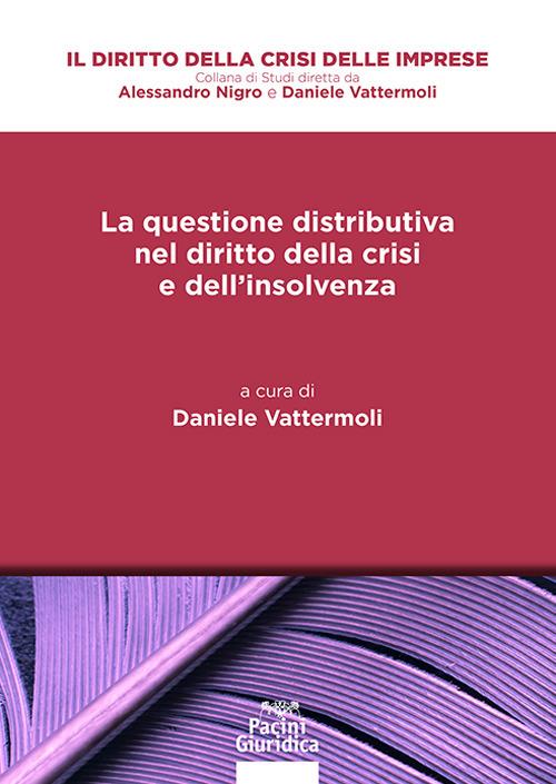 La questione distributiva nel diritto della crisi e dell’insolvenza - Daniele Vattermoli - copertina