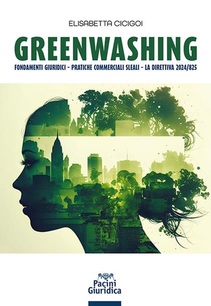 Greenwashing. Fondamenti giuridici. Pratiche commerciali sleali. La direttiva 2024/825 - Elisabetta Cicigoi - copertina
