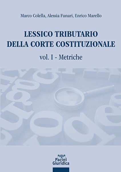 Lessico tributario della Corte costituzionale. Vol. 1: Metriche - Marco Colella,Alessia Funari,Enrico Marello - copertina