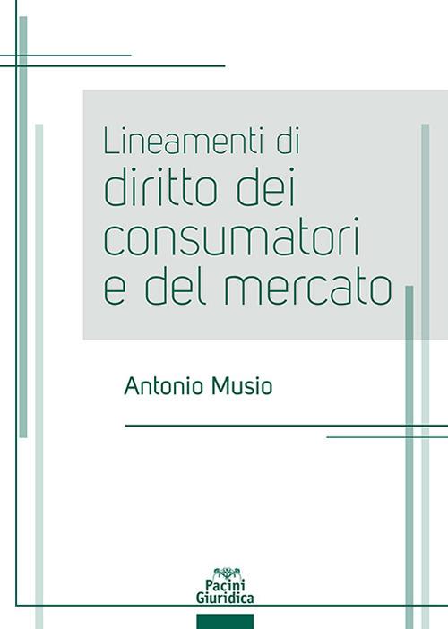 Lineamenti di diritto dei consumatori e del mercato - Antonio Musio - copertina