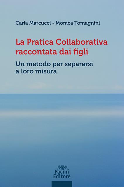 La pratica collaborativa raccontata dai figli. Un metodo per separarsi a loro misura - Carla Marcucci,Monica Tomagnini - copertina