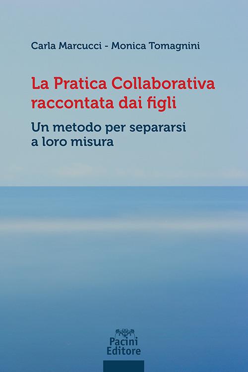 La pratica collaborativa raccontata dai figli. Un metodo per separarsi a loro misura - Carla Marcucci,Monica Tomagnini - copertina