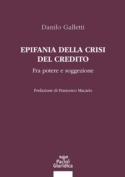 Epifania della crisi del credito. Fra potere e soggezione - Danilo Galletti - copertina