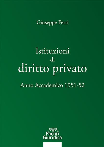 Istituzioni di diritto privato. Anno accademico 1951-52 - Giuseppe Ferri - copertina