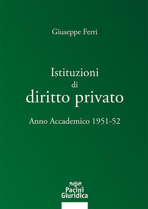 Istituzioni di diritto privato. Anno accademico 1951-52 - Giuseppe Ferri - copertina