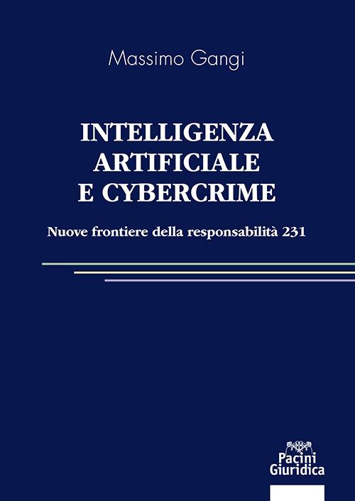Intelligenza artificiale e cybercrime. Nuove frontiere della responsabilità 231 - Massimo Gangi - copertina