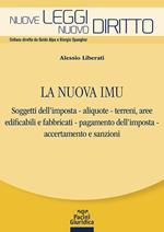 La nuova IMU. Soggetti dell’imposta, aliquote, terreni, aree edificabili e fabbricati, pagamento dell'imposta, accertamento e sanzioni
