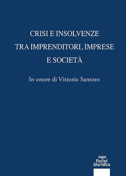 Crisi e insolvenze tra imprenditori, imprese e società. In onore di Vittorio Santoro - copertina