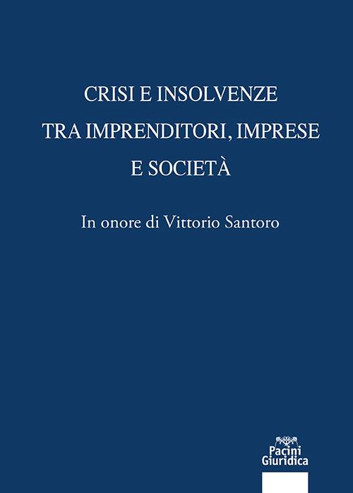 Crisi e insolvenze tra imprenditori, imprese e società. In onore di Vittorio Santoro - copertina