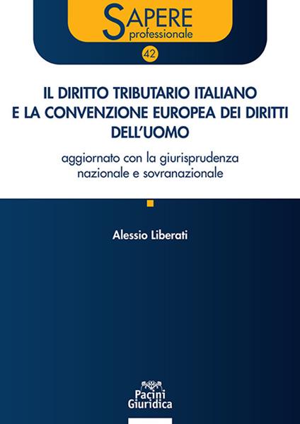 Il diritto tributario italiano e la Convenzione Europea dei Diritti dell’Uomo. Aggiornato con la giurisprudenza nazionale e sovranazionale - Alessio Liberati - copertina
