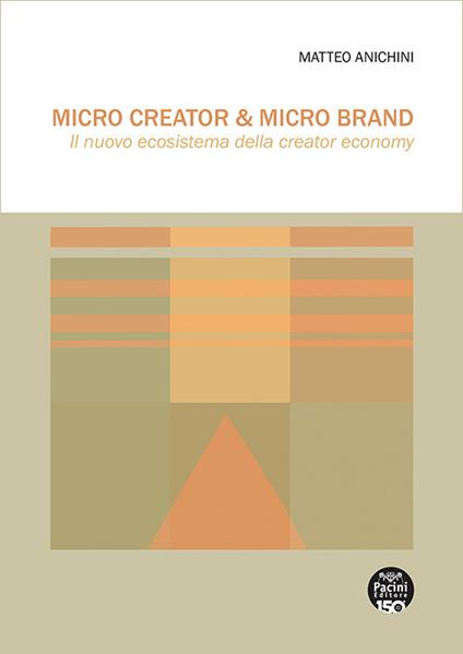 Micro Creator & Micro Brand. Il nuovo ecosistema della creator economy - Matteo Anichini - copertina