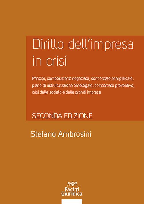 Diritto dell'impresa in crisi. Crisi e insolvenza, early warning e assetti adeguati, soluzioni negoziate e responsabilità degli amministratori - Aggiornato alla legge n. 147 del 21 ottobre 2021 - Stefano Ambrosini - copertina