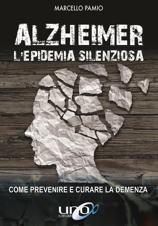 Alzheimer. L'epidemia silenziosa. Come prevenire e curare la demenza - Marcello Pamio - copertina