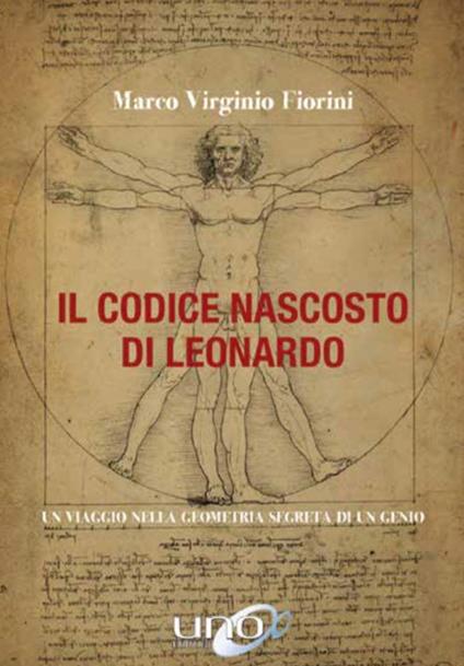 Il codice nascosto di Leonardo. Un viaggio nella geometria segreta di un genio - Marco Virginio Fiorini - copertina