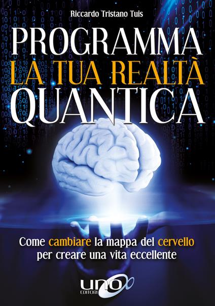 Programma la tua realtà quantica - Riccardo Tristano Tuis - ebook