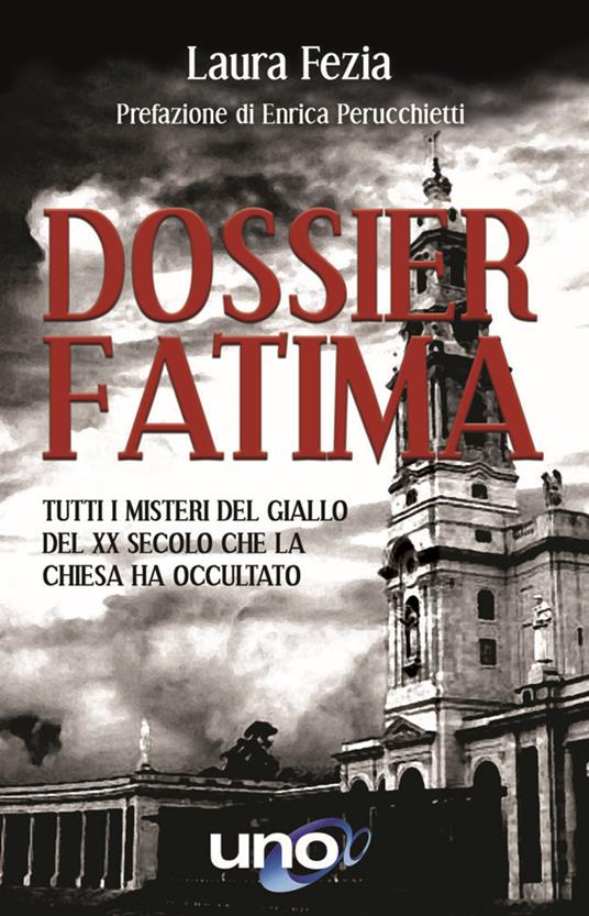 Dossier Fatima. Tutti i misteri del giallo del XX secolo che la Chiesa ha occultato - Laura Fezia - copertina