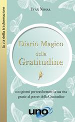 Diario magico della gratitudine. 100 giorni per trasformare la tua vita grazie al potere della gratitudine