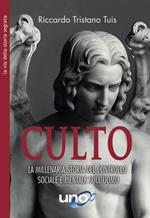 Culto. La millenaria storia del controllo sociale e mentale sull'uomo